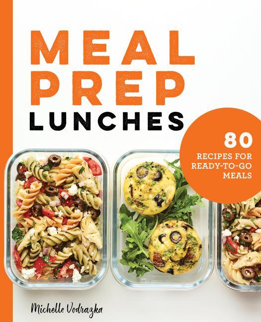 Kniha Meal Prep Lunches: 80 Recipes for Ready-To-Go Meals 