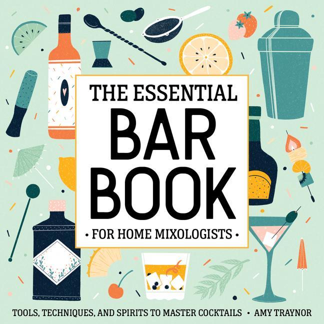 Carte The Essential Bar Book for Home Mixologists: Tools, Techniques, and Spirits to Master Cocktails 