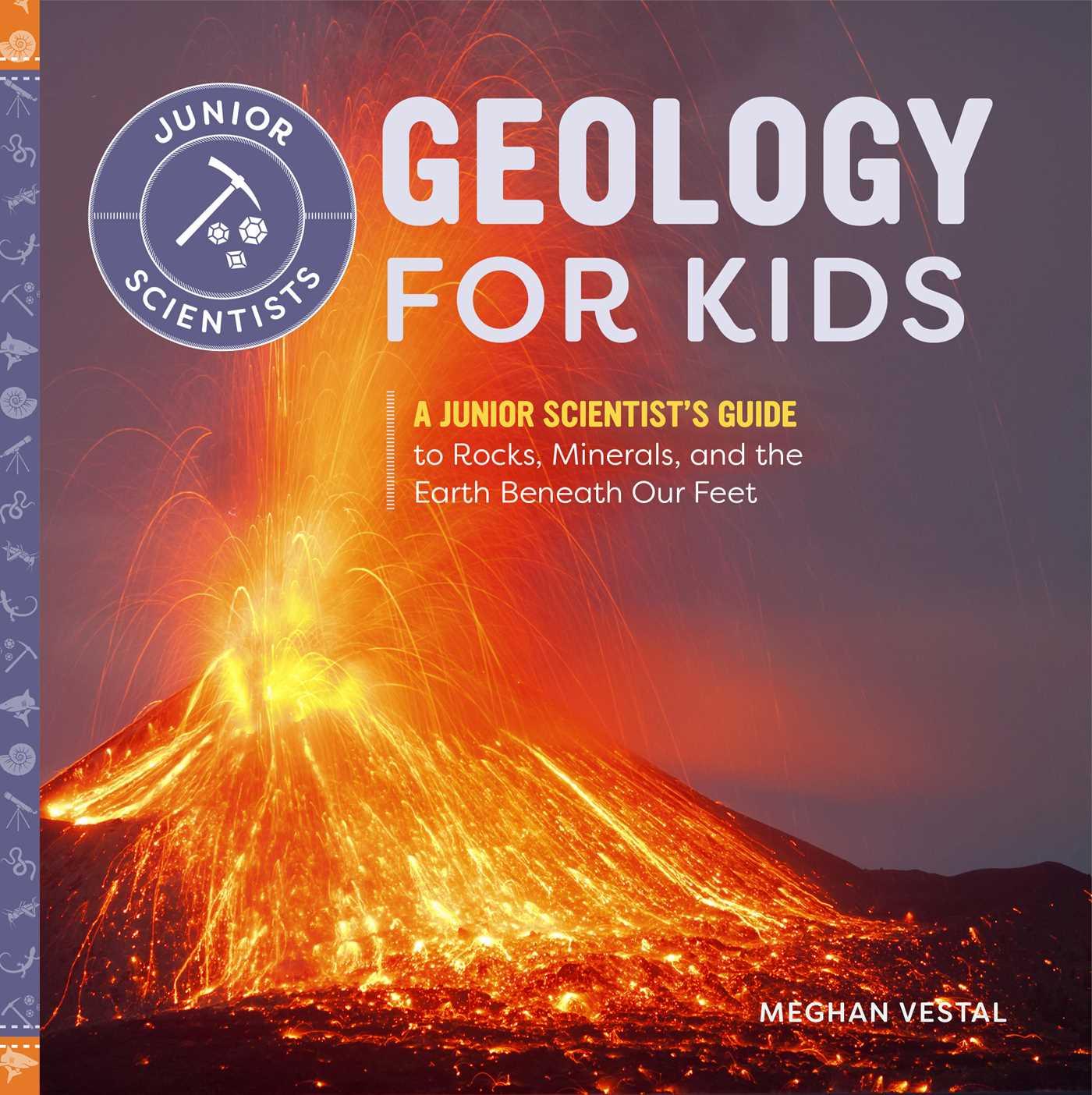 Könyv Geology for Kids: A Junior Scientist's Guide to Rocks, Minerals, and the Earth Beneath Our Feet 