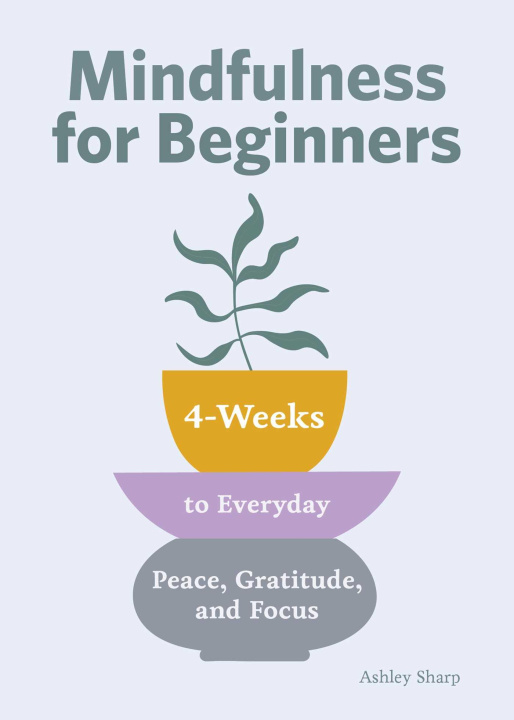 Buch Mindfulness for Beginners: 4 Weeks to Peace, Gratitude, and Focus Ashley Sharp
