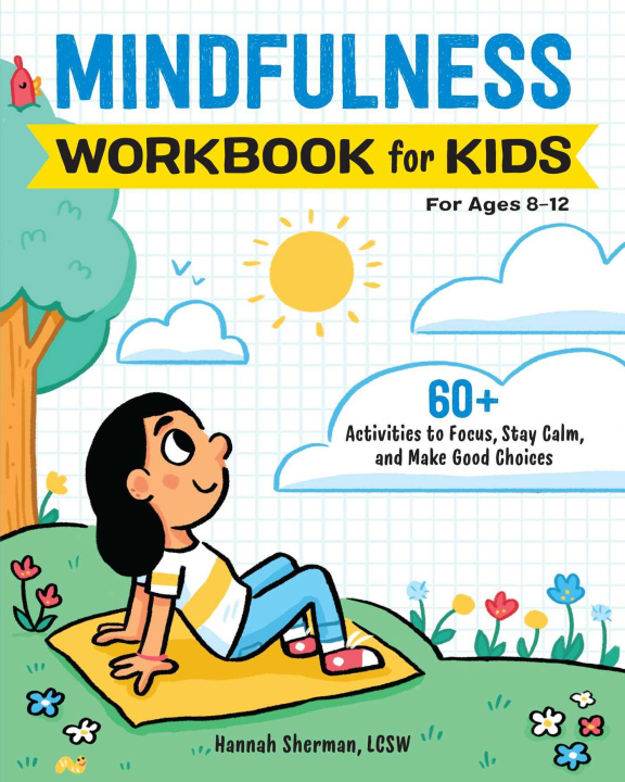 Könyv Mindfulness Workbook for Kids: 60+ Activities to Focus, Stay Calm, and Make Good Choices 