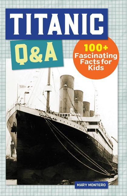 Kniha Titanic Q&A: 175+ Fascinating Facts for Kids 