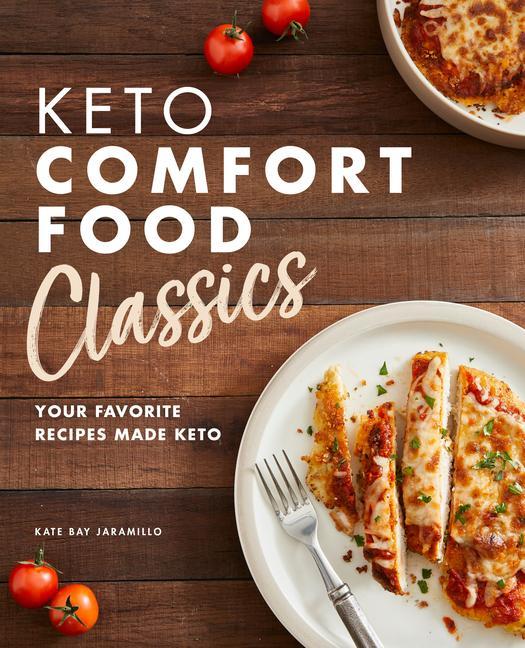 Kniha Keto Comfort Food Classics: Your Favorite Recipes Made Keto 