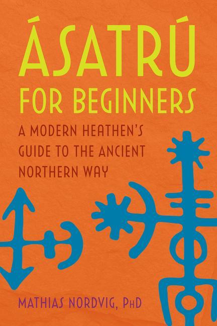 Könyv Ásatrú for Beginners: A Modern Heathen's Guide to the Ancient Northern Way 