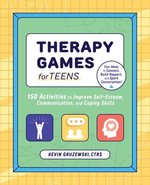 Könyv Therapy Games for Teens: 150 Activities to Improve Self-Esteem, Communication, and Coping Skills 