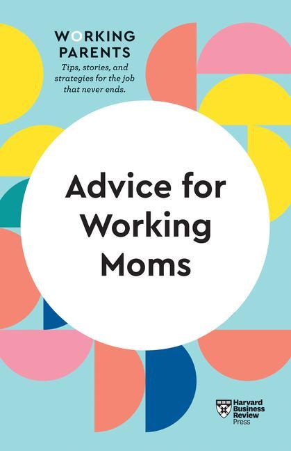 Könyv Advice for Working Moms (HBR Working Parents Series) Daisy Dowling