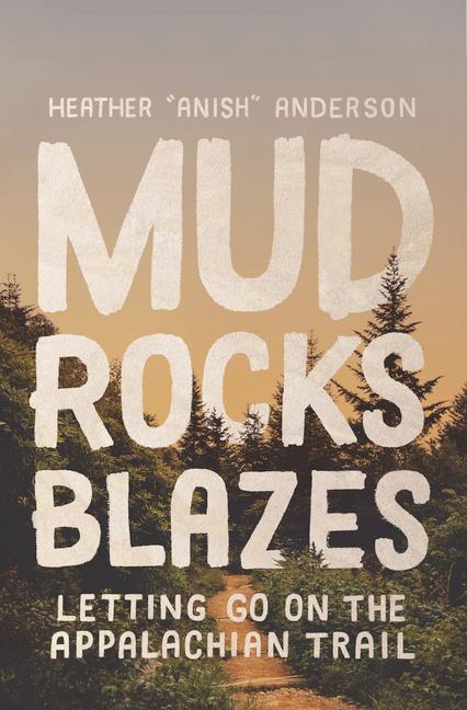 Książka Mud, Rocks, Blazes: Letting Go on the Appalachian Trail 