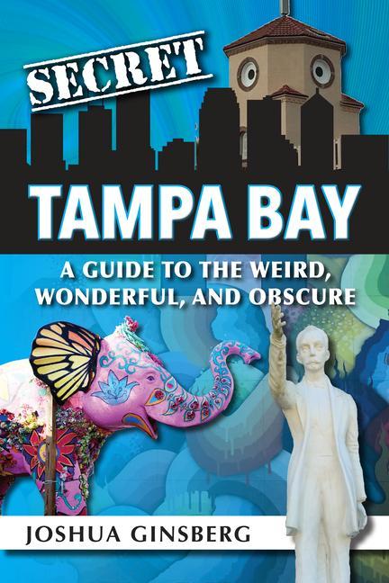 Buch Secret Tampa Bay: A Guide to the Weird, Wonderful, and Obscure Joshua Ginsberg