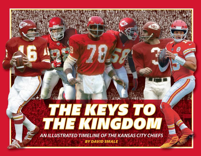 Kniha The Keys to the Kingdom: An Illustrated Timeline of the Kansas City Chiefs 
