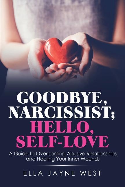Kniha Goodbye, Narcissist; Hello, Self-Love West Ella Jayne West