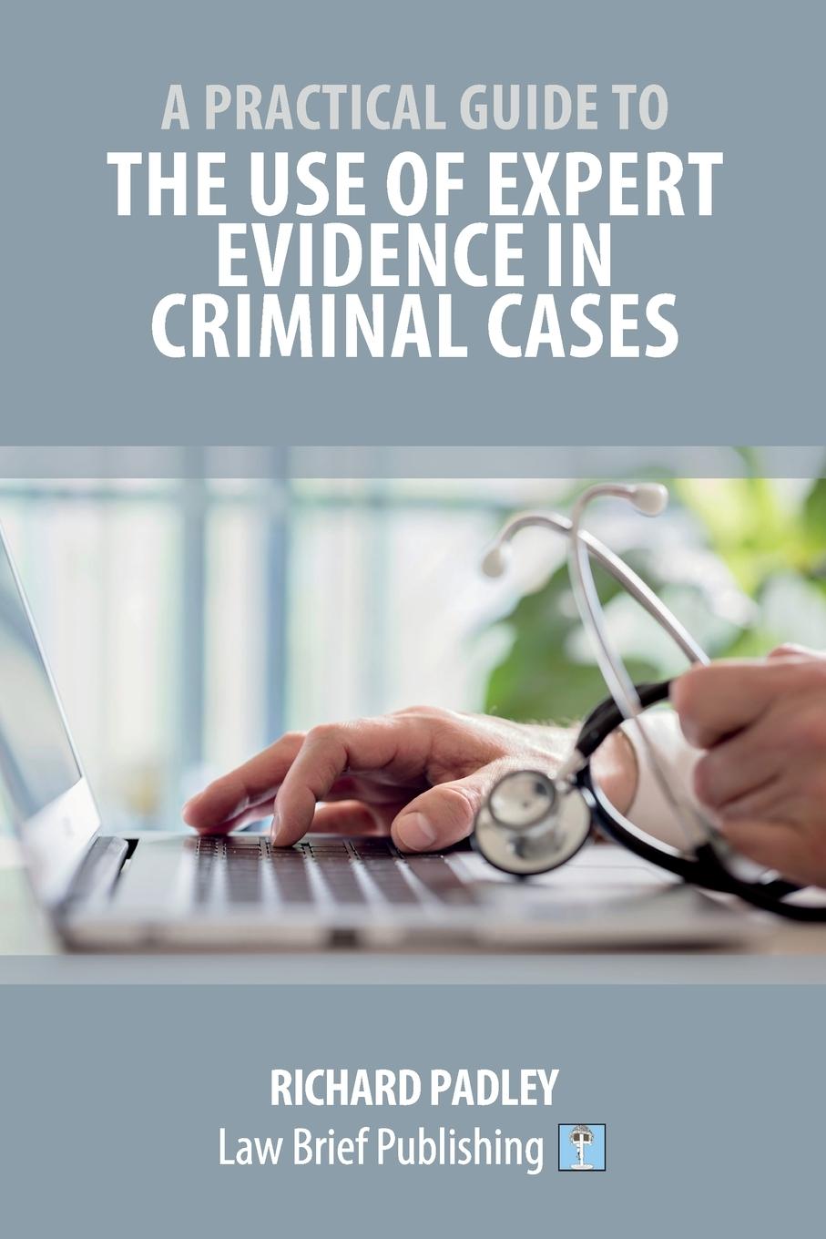 Buch Practical Guide to the Use of Expert Evidence in Criminal Cases Padley Richard Padley