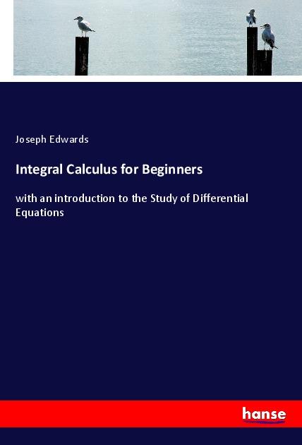 Book Integral Calculus for Beginners Joseph Edwards