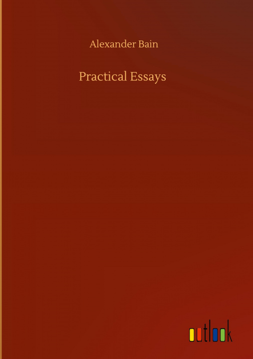 Knjiga Practical Essays Alexander Bain