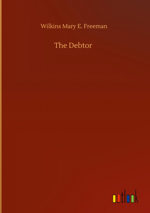 Knjiga Debtor Wilkins Mary E. Freeman