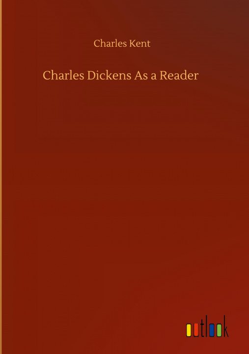 Knjiga Charles Dickens As a Reader Charles Kent