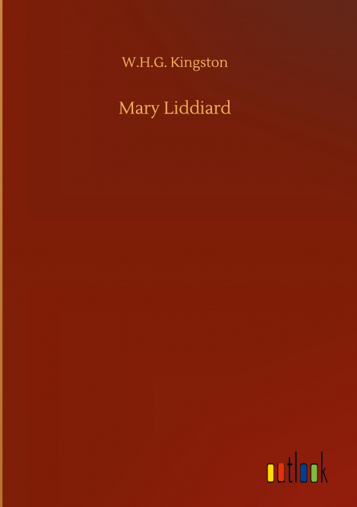 Knjiga Mary Liddiard W. H. G. Kingston
