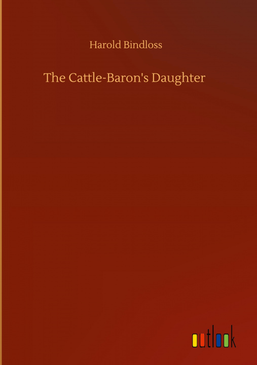 Knjiga Cattle-Baron's Daughter Harold Bindloss