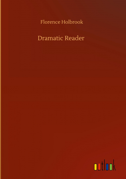Knjiga Dramatic Reader Florence Holbrook