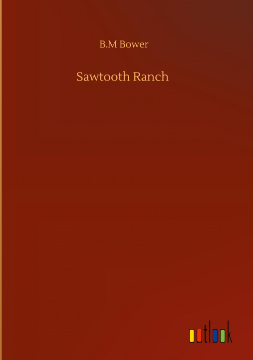 Buch Sawtooth Ranch B. M. Bower