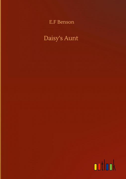 Knjiga Daisy's Aunt E. F. Benson