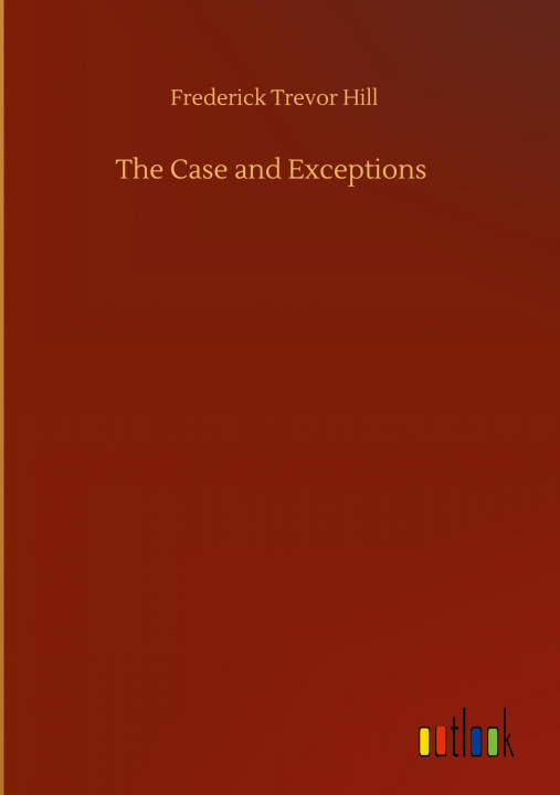 Buch Case and Exceptions Frederick Trevor Hill