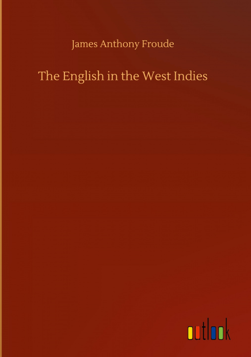 Buch English in the West Indies James Anthony Froude