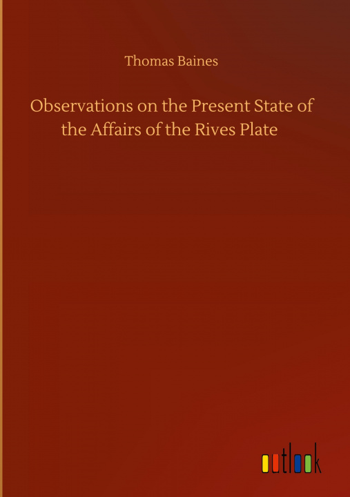 Buch Observations on the Present State of the Affairs of the Rives Plate Thomas Baines