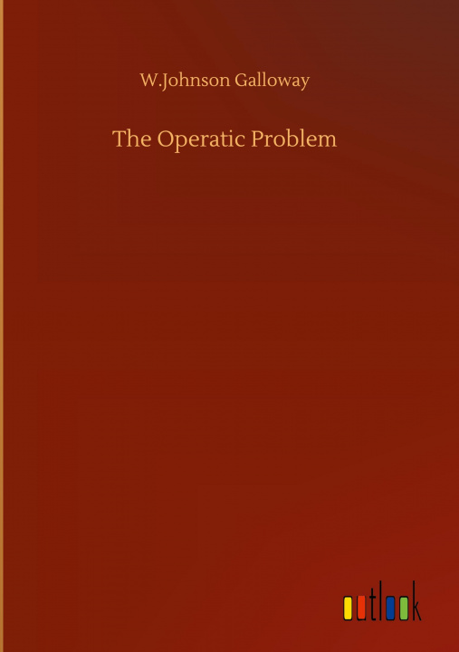 Knjiga Operatic Problem W. Johnson Galloway