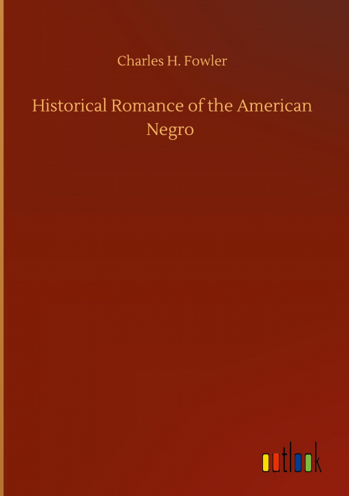 Buch Historical Romance of the American Negro Charles H. Fowler