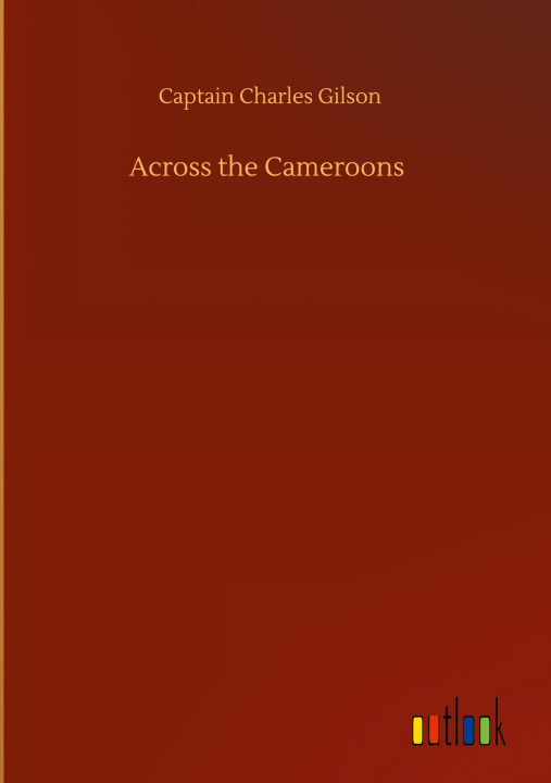 Buch Across the Cameroons Captain Charles Gilson