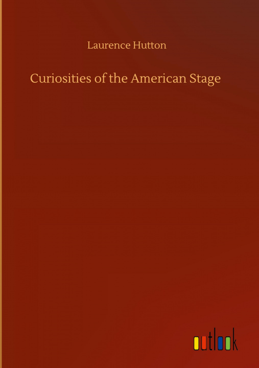 Buch Curiosities of the American Stage Laurence Hutton