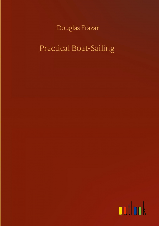Könyv Practical Boat-Sailing Douglas Frazar