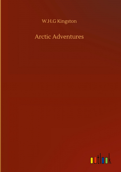 Knjiga Arctic Adventures W. H. G. Kingston