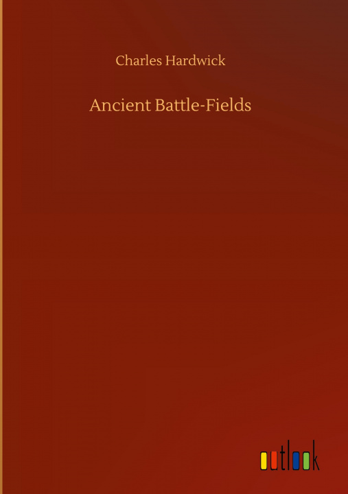 Knjiga Ancient Battle-Fields Charles Hardwick