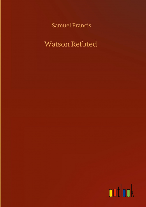 Knjiga Watson Refuted Samuel Francis