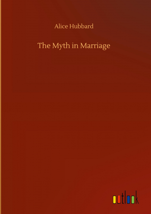 Knjiga Myth in Marriage Alice Hubbard