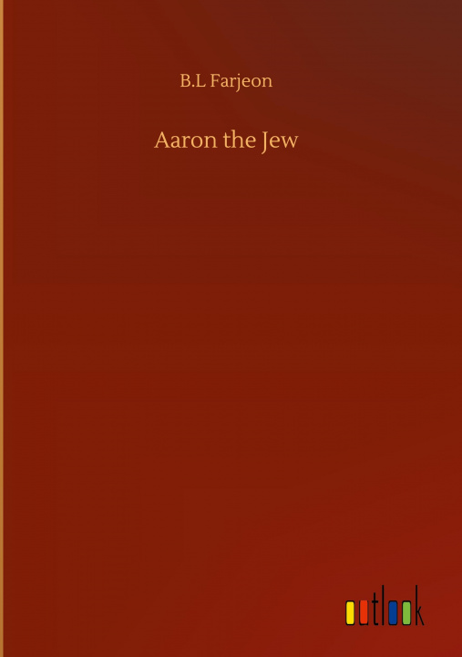 Kniha Aaron the Jew B. L. Farjeon