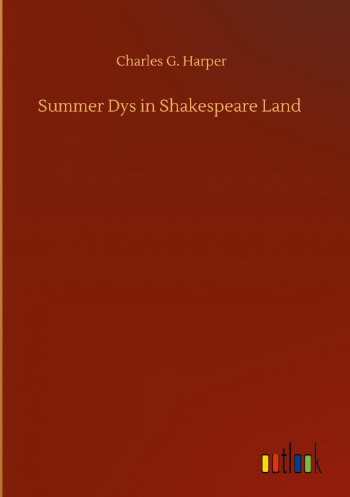 Knjiga Summer Dys in Shakespeare Land Charles G. Harper