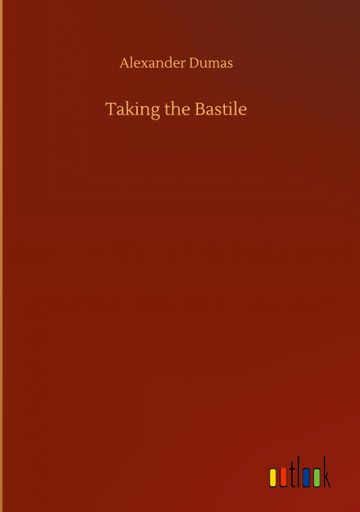 Knjiga Taking the Bastile Alexander Dumas