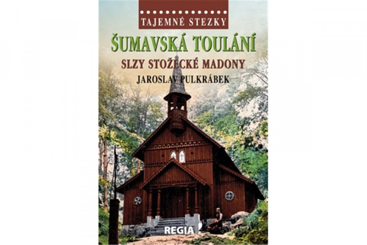 Book Šumavská toulání Slzy stožecké Madony Jaroslav Pulkrábek