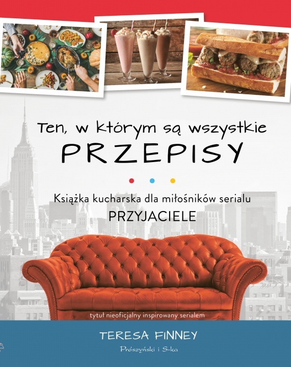 Book Ten, w którym są wszystkie przepisy. Książka kucharska dla miłośników serialu Przyjaciele Teresa Finney