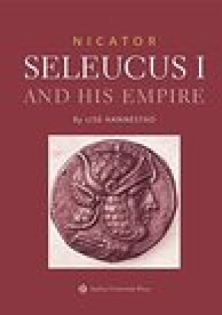 Könyv Nicator: Seleucus I and his Empire Lise Hannestad