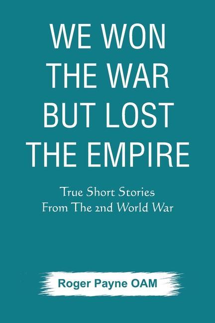 Buch We Won the War but Lost the Empire Roger Payne OAM