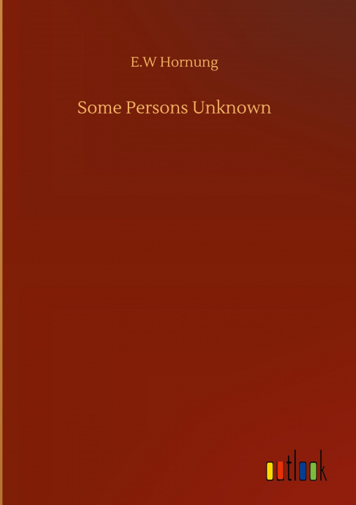 Knjiga Some Persons Unknown E. W. Hornung