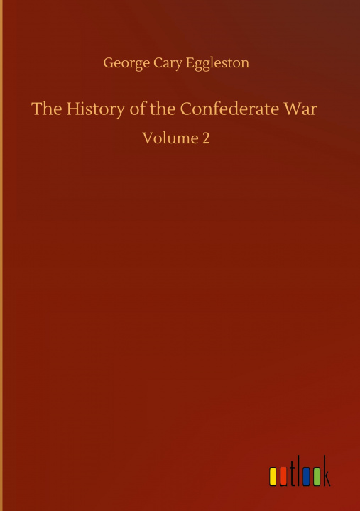 Buch History of the Confederate War George Cary Eggleston