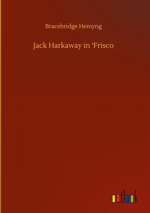 Knjiga Jack Harkaway in 'Frisco Bracebridge Hemyng