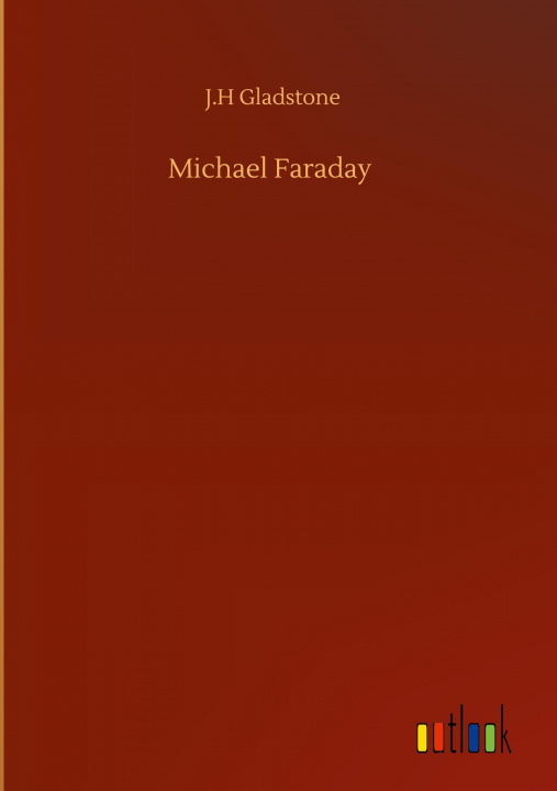 Knjiga Michael Faraday J. H. Gladstone
