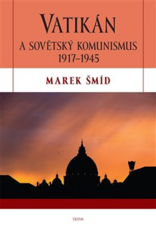 Книга Vatikán a sovětský komunismus 1917-1945 Marek Šmíd