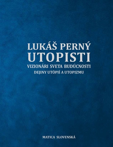Kniha Utopisti. Vizionári sveta budúcnosti. Dejiny utopizmu a utópií Lukáš Perný