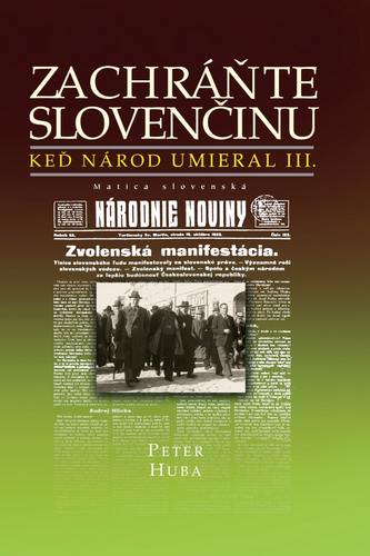Kniha Zachráňte slovenčinu - Keď národ umieral III Peter Huba